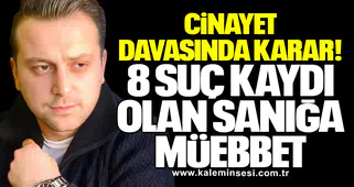 Cinayet Davasında Karar: 8 Suç Kaydı Olan Sanığa Müebbet