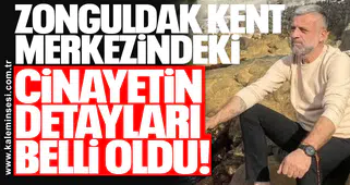 Zonguldak kent merkezindeki cinayetin detayları belli oldu!
