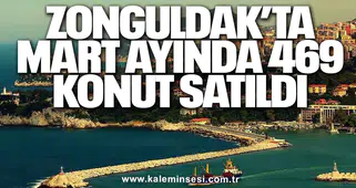 Zonguldak’ta Mart Ayında 469 Konut Satıldı