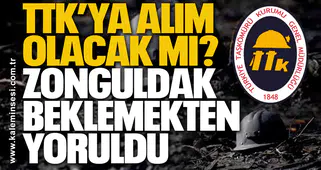 TTK’ya alım olacak mı? Zonguldak Beklemekten Yoruldu