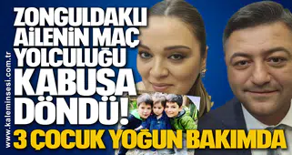 Zonguldaklı Ailenin Maç Yolculuğu Kabusa Döndü! 3 çocuk yoğun bakımda