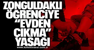 Zonguldaklı Öğrenciye “Evden Çıkma” Yasağı