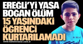 Ereğli’yi Yasa Boğan Ölüm: 15 Yaşındaki Öğrenci Kurtarılamadı