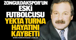 Zonguldakspor’un eski futbolcusu Yekta Turna hayatını kaybetti