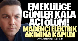 Emekliliğe Günler Kala Acı Ölüm: Madenci Elektrik Akımına Kapıldı