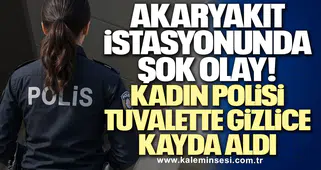 Akaryakıt İstasyonunda Şok Olay! Kadın Polisi Tuvalette Gizlice Kayda Aldı