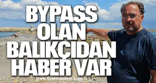Bypass olan balıkçıdan haber var