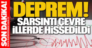DEPREM! Sarsıntı Çevre İllerde Hissedildi...