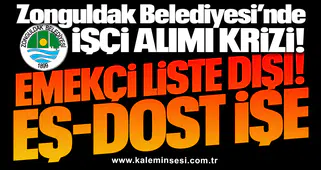 Zonguldak Belediyesi’nde İşçi alımı krizi! EMEKÇİ LİSTE DIŞI... EŞ-DOST İŞE