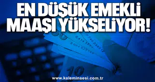 En düşük emekli maaşı yükseliyor!