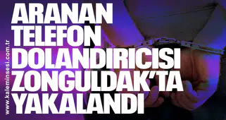 Aranan Telefon Dolandırıcısı Zonguldak’ta Yakalandı