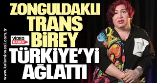 Zonguldaklı trans birey Türkiye’yi ağlattı