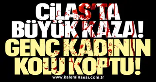 Cilas’ta büyük kaza! genç kadının kolu koptu!