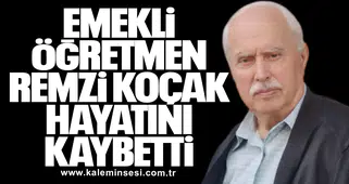 Emekli ÖğretmenRemzi Koçak Hayatını Kaybetti
