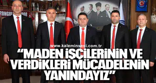 “MADEN İŞÇİLERİNİN VE VERDİKLERİ MÜCADELENİN YANINDAYIZ”