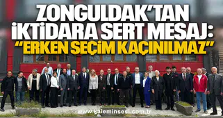 ZONGULDAK’TAN İKTİDARA SERT MESAJ: “ERKEN SEÇİM KAÇINILMAZ”