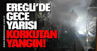 Ereğli’de Gece Yarısı Korkutan Yangın!