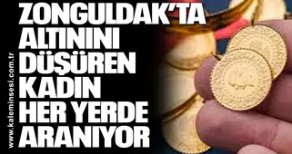 Zonguldak’ta Altınını Düşüren Kadın Her Yerde Aranıyor