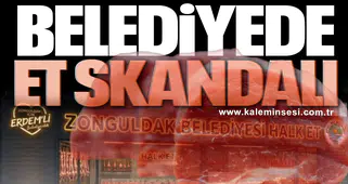 ZONGULDAK BELEDİYESİ'NDE ET SKANDALI!