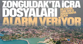 ZONGULDAK'TA İCRA DOSYALARI ALARM VERİYOR