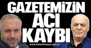 Gazetemizin acı kaybı