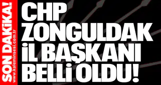 CHP Zonguldak İl Başkanı belli oldu!