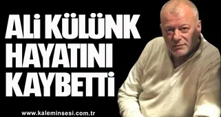ALİ KÜLÜNK VEFAT ETTİ