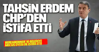 TAHSİN ERDEM CHP'DEN İSTİFA ETTİ