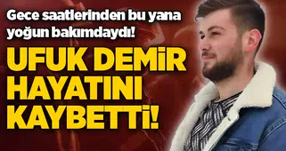 Ufuk Demir hayatını kaybetti