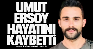 Umut Ersoy Hayatını Kaybetti