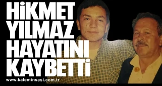 Hikmet Yılmaz Hayatını Kaybetti