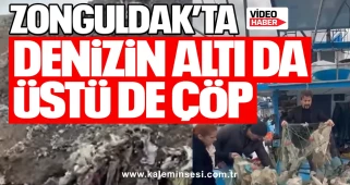 ZONGULDAK’TA DENİZİN ALTI DA ÜSTÜ DE ÇÖP
