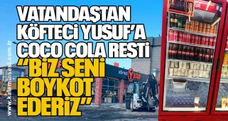 VATANDAŞTAN KÖFTECİ YUSUF’A COCO COLA RESTİ… “BİZ SENİ BOYKOT EDERİZ”