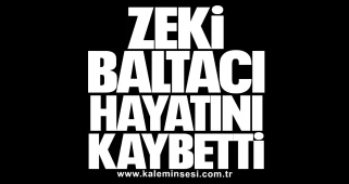 Zeki Baltacı hayatını kaybetti