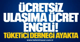Ücretsiz Ulaşıma Ücret Engeli! Tüketici Derneği Ayakta