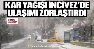 Kar yağışı İncivez’de ulaşımı zorlaştırdı