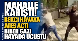 Mahalle karıştı! Bekçi havaya ateş açtı: Biber gazı havada uçuştu