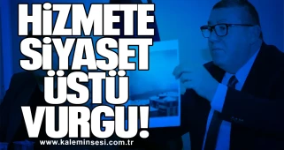 HİZMETE SİYASET ÜSTÜ VURGU!