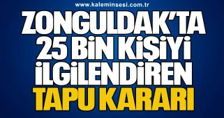 Zonguldak’ta 25 Bin Kişiyi İlgilendiren Tapu Kararı