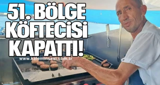 51. BÖLGE KÖFTECİSİ KAPATTI!