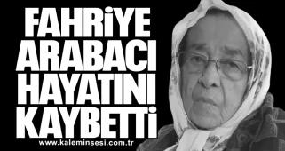 Fahriye Arabacı hayatını kaybetti