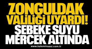 Zonguldak Valiliği uyardı! Şebeke suyu mercek altında