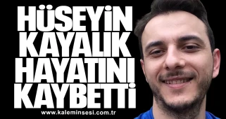 Hüseyin Kayalık hayatını kaybetti