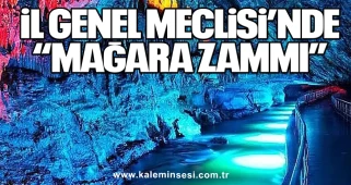 İl Genel Meclisi’nde “Mağara Zammı”
