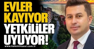 EVLER KAYIYOR, YETKİLİLER UYUYOR!