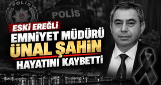 Eski Ereğli Emniyet Müdürü Ünal Şahin Hayatını Kaybetti