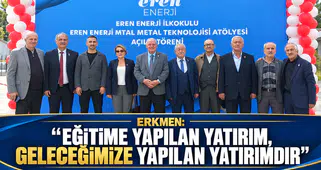 Erkmen: “Eğitime Yapılan Yatırım, Geleceğimize Yapılan Yatırımdır”