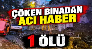 BİNA ENKAZINDAN ACI HABER : 1 ÖLÜ 2 YARALI