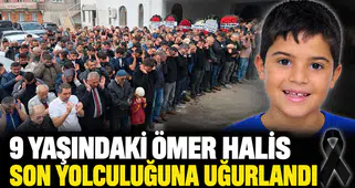 9 Yaşındaki Ömer Halis Son Yolculuğuna Uğurlandı