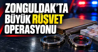 ZONGULDAK'TA BÜYÜK RÜŞVET OPERASYONU
